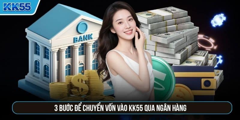 3 bước để chuyển vốn vào KK55 qua ngân hàng