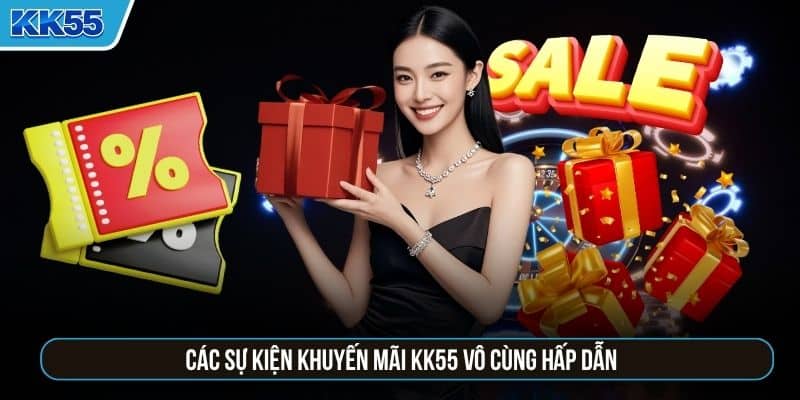 Các sự kiện khuyến mãi KK55 vô cùng hấp dẫn