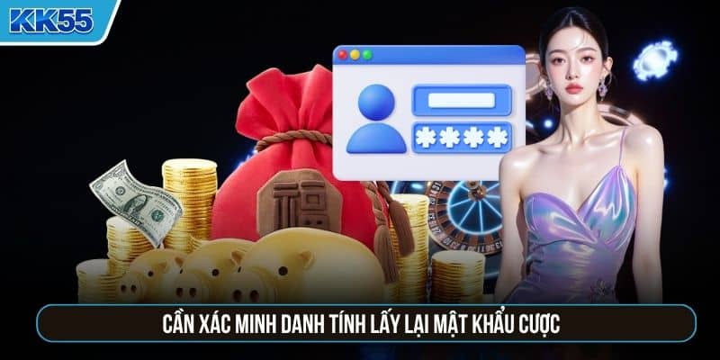 Cần xác minh danh tính lấy lại mật khẩu cược