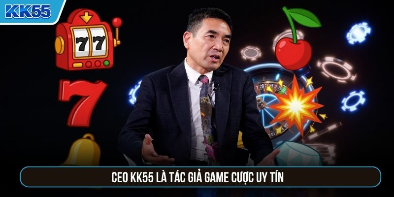 CEO KK55 là tác giả game cược uy tín