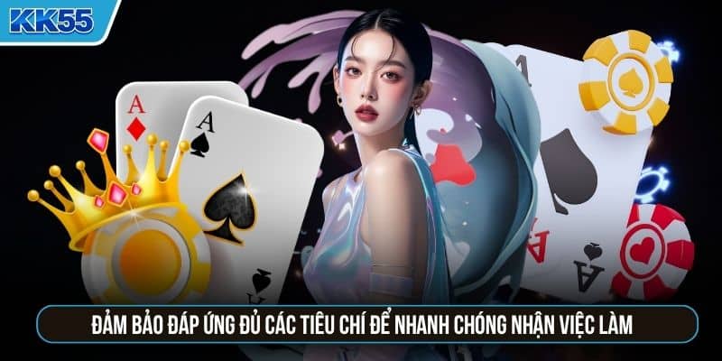 Đảm bảo đáp ứng đủ các tiêu chí để nhanh chóng nhận việc làm