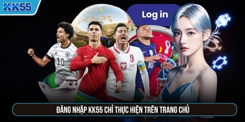 Đăng nhập KK55 chỉ thực hiện trên trang chủ