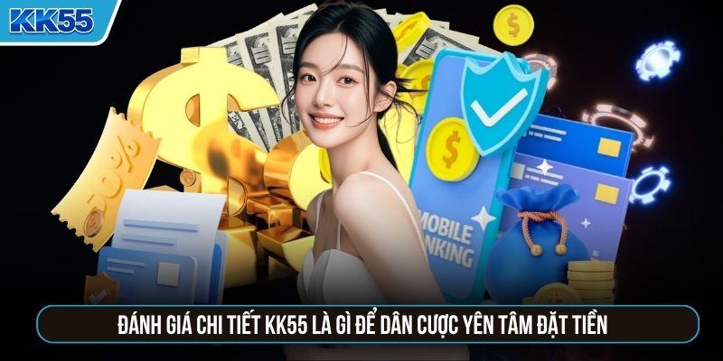 Đánh giá chi tiết KK55 là gì để dân cược yên tâm đặt tiền