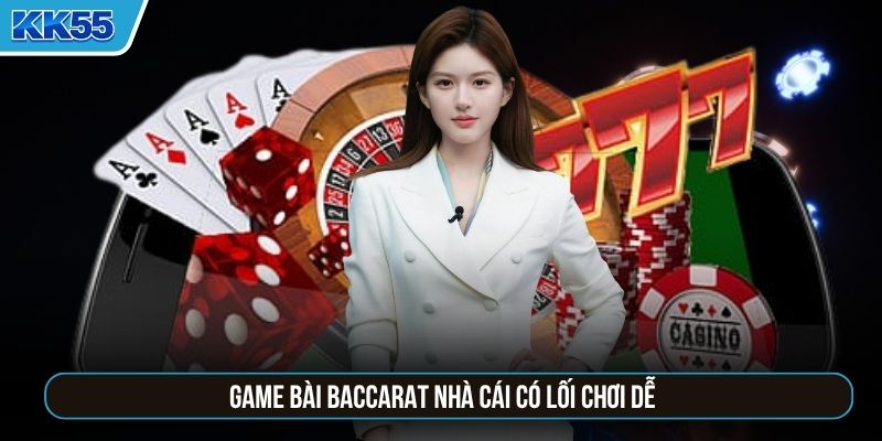Game bài Baccarat nhà cái có lối chơi dễ
