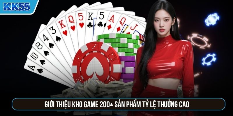 Giới thiệu kho game 200+ sản phẩm tỷ lệ thưởng cao