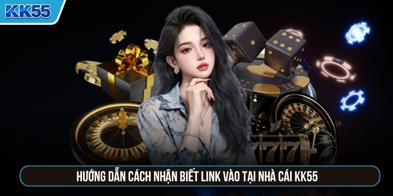 Hướng dẫn cách nhận biết link vào tại nhà cái KK55
