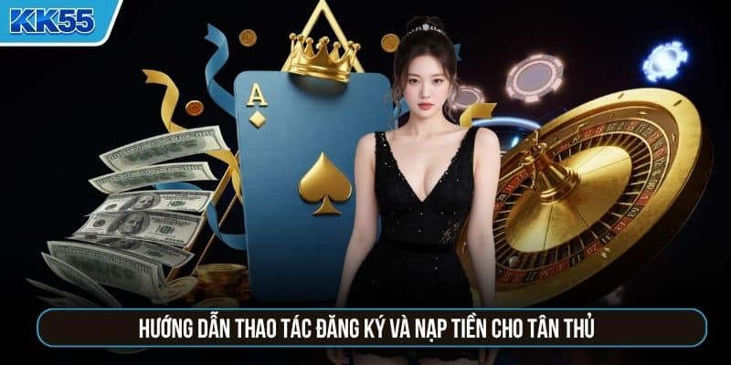 Hướng dẫn thao tác đăng ký và nạp tiền cho tân thủ