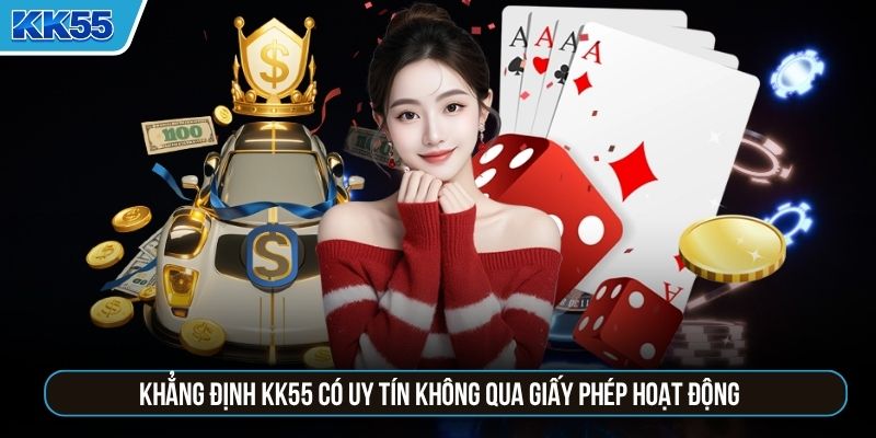 Khẳng định KK55 có uy tín không qua giấy phép hoạt động