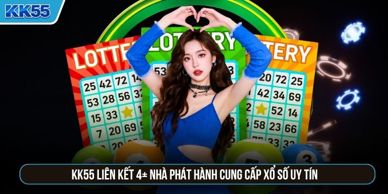 KK55 liên kết 4+ nhà phát hành cung cấp xổ số uy tín