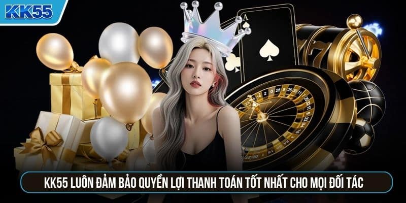KK55 luôn đảm bảo quyền lợi thanh toán tốt nhất cho mọi đối tác