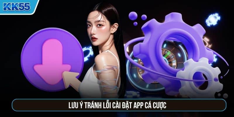 Lưu ý tránh lỗi cài đặt app cá cược