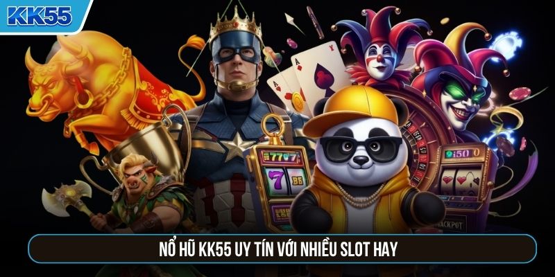 Nổ hũ KK55 uy tín với nhiều slot hay