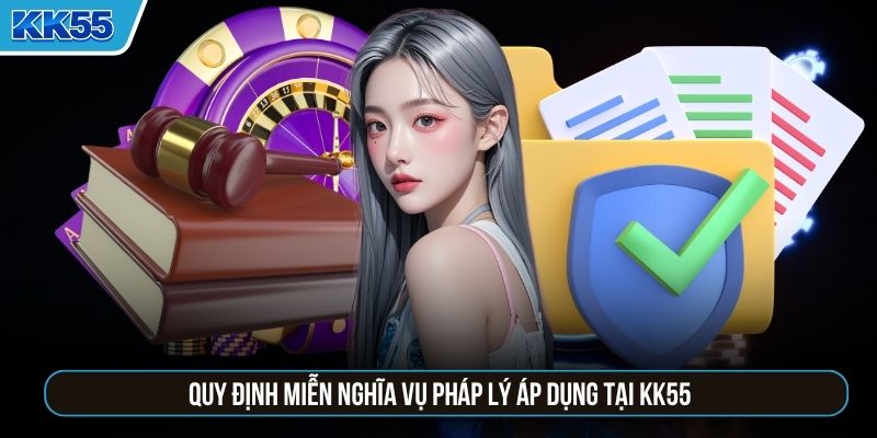 Quy định miễn nghĩa vụ pháp lý áp dụng tại KK55