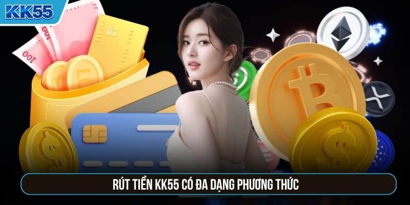 Rút tiền KK55 có đa dạng phương thức