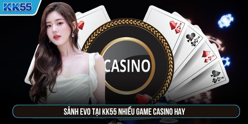 Sảnh EVO tại KK55 nhiều game casino hay