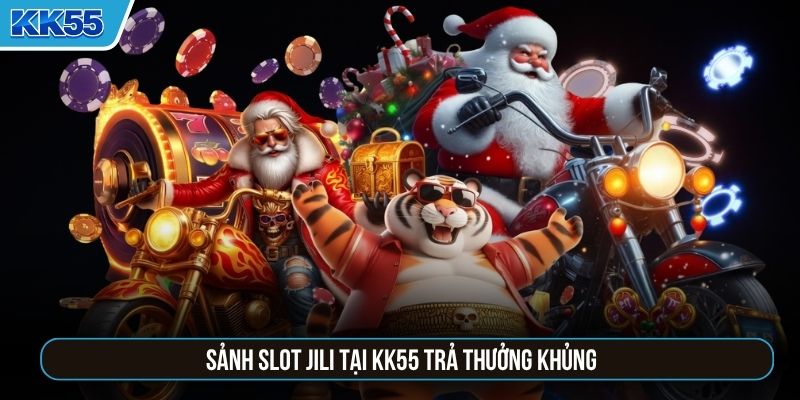 Sảnh slot JILI tại KK55 trả thưởng khủng