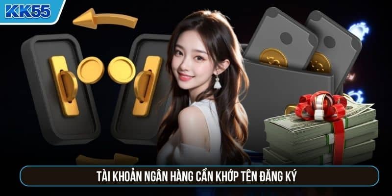 Tài khoản ngân hàng cần khớp tên đăng ký