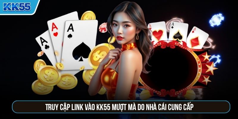 Truy cập link vào KK55 mượt mà do nhà cái cung cấp